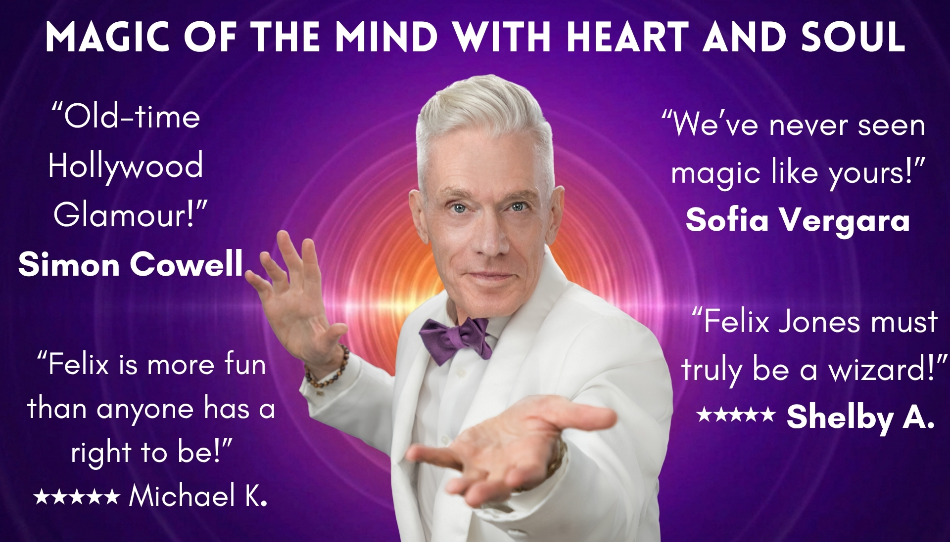 Magic of the Mind with Heart and Soul: mentalist Felix Jones in a white dinner jacket and purple bow tie reaching toward the camera, surrounded by reviews including 'Old-time Hollywood Glamour!' from Simon Cowell and 'We've never seen magic like yours!' from Sofia Vergara
